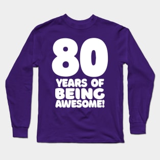 80 Years Of Being Awesome - Funny Birthday Design Long Sleeve T-Shirt